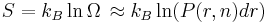 S = k_B \ln \Omega \, \approx k_B \ln ( P(r,n) dr ) \,