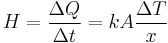 H=\frac{\Delta Q}{\Delta t} = k A\frac{\Delta T}{x}