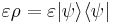 \varepsilon\rho = \varepsilon|\psi\rangle\langle\psi|