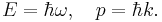 E=\hbar\omega,\quad p=\hbar k.