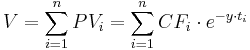 V = \sum_{i=1}^{n}PV_i = \sum_{i=1}^{n}CF_i \cdot e^{-y \cdot t_i} 