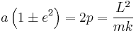 
a \left( 1 \pm e^{2} \right) = 2p = \frac{L^{2}}{mk}
