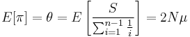 E[\pi]=\theta=E\left[\frac{S}{\sum_{i=1}^{n-1} \frac{1}{i}}\right]=2N\mu