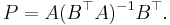  P = A (B^\top A)^{-1} B^\top. 