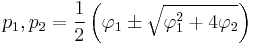 p_1,p_2 = \frac{1}{2}\left(\varphi_1 \pm \sqrt{\varphi_1^2 %2B 4\varphi_2}\right)