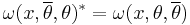 \omega(x,\overline{\theta},\theta)^*=\omega(x,\theta,\overline{\theta})