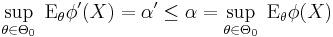 \sup_{\theta\in\Theta_0}\; \operatorname{E}_\theta\phi'(X)=\alpha'\leq\alpha=\sup_{\theta\in\Theta_0}\; \operatorname{E}_\theta\phi(X)\,