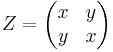 Z = \begin{pmatrix}x & y \\ y & x\end{pmatrix}