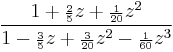 \frac{1 %2B {\scriptstyle\frac{2}{5}}z %2B {\scriptstyle\frac{1}{20}}z^2}
{1 - {\scriptstyle\frac{3}{5}}z %2B {\scriptstyle\frac{3}{20}}z^2 - {\scriptstyle\frac{1}{60}}z^3}