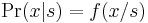 \mathrm{Pr}(x|s) = f(x/s)