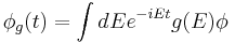  \phi_g(t)=\int dE e^{-iEt} g(E)\phi