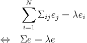 
\begin{align}
&\sum_{i=1}^N \Sigma_{ij} e_j=\lambda e_i\\
\Leftrightarrow \quad& \Sigma e=\lambda e
\end{align}
