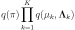 q(\mathbf{\pi}) \prod_{k=1}^K q(\mathbf{\mu}_k,\mathbf{\Lambda}_k)