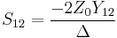 S_{12} = {-2 Z_0 Y_{12} \over \Delta} \,