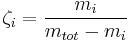 \zeta_i = \frac{m_i}{m_{tot}-m_i}