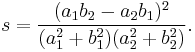 s = \frac{(a_1 b_2 - a_2 b_1)^2}{(a_1^2 %2B b_1^2)(a_2^2 %2B b_2^2)}.\,