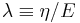  \lambda \equiv \eta / E 