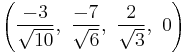 \left(\frac{-3}{\sqrt{10}},\ \frac{-7}{\sqrt{6}},\  \frac{2}{\sqrt{3}},\  0\right)