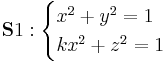 
\mathbf S1:
\begin{cases}
x^2%2By^2=1\\
kx^2%2Bz^2=1
\end{cases}
