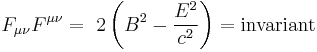 F_{\mu\nu} F^{\mu\nu} = \ 2 \left( B^2 - \frac{E^2}{c^2} \right) = \mathrm{invariant} 