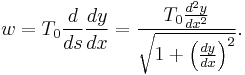 w=T_0 \frac{d}{ds}\frac{dy}{dx} = \frac{T_0 \frac{d^2y}{dx^2}}{\sqrt{1%2B\left(\frac{dy}{dx}\right)^2}}.\,