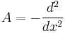  A = - \frac{d^2}{dx^2} 