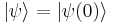 \left|\psi\right\rangle = \left|\psi(0)\right\rangle