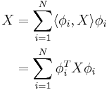 
\begin{align}
X &=\sum_{i=1}^N \langle \phi_i,X\rangle \phi_i\\
&=\sum_{i=1}^N \phi_i^T X \phi_i
\end{align}
