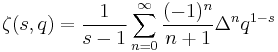 \zeta(s,q)=\frac{1}{s-1}
\sum_{n=0}^\infty \frac{(-1)^n}{n%2B1} \Delta^n q^{1-s}