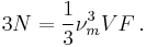  3N = {1 \over 3} \nu_m^3 V F \,.