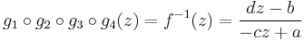 g_1\circ g_2\circ g_3\circ g_4 (z) = f^{-1}(z) = \frac{dz-b}{-cz%2Ba}