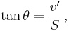 \tan \theta = \frac {v'} {S} \,,