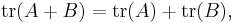 \mathrm{tr}(A %2B B) = \mathrm{tr}(A) %2B \mathrm{tr}(B),\,