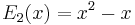 E_2(x)=x^2-x\,