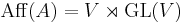 \operatorname{Aff}(A) = V \rtimes \operatorname{GL}(V)