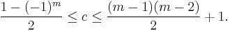 \frac{1-(-1)^m}{2} \le c \le \frac{(m-1)(m-2)}{2}%2B1.\ 