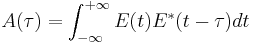 A(\tau) = \int_{-\infty}^{%2B\infty}E(t)E^*(t-\tau)dt