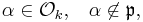 \alpha \in \mathcal{O}_k,\;\;\; \alpha\not\in \mathfrak{p},