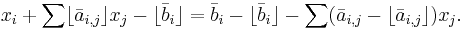 x_i%2B\sum \lfloor \bar a_{i,j} \rfloor x_j - \lfloor \bar b_i \rfloor  = \bar b_i - \lfloor \bar b_i \rfloor - \sum ( \bar a_{i,j} -\lfloor \bar a_{i,j} \rfloor) x_j.