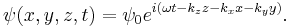 
  \psi(x,y,z,t) = \psi_{0}e^{i \left(\omega t - k_{z} z - k_{x} x - k_{y} y\right)}.
