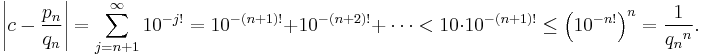 \left|c - \frac{p_n}{q_n}\right| = \sum_{j=n%2B1}^\infty 10^{-j!} = 10^{-(n%2B1)!} %2B 10^{-(n%2B2)!} %2B {} \cdots < 10\cdot10^{-(n%2B1)!} \le \Big(10^{-n!}\Big)^n = \frac{1}{{q_n}^n}.