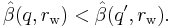 {\hat{\beta}}(q, {r_{\rm w}}) < {\hat{\beta}}(q^\prime, {r_{\rm w}}).