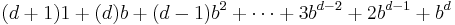 (d %2B 1)1 %2B (d)b %2B (d-1)b^{2} %2B \cdots %2B 3b^{d-2} %2B 2b^{d-1} %2B b^{d}