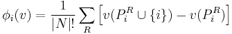 \phi_i(v)= \frac{1}{|N|!}\sum_R\left [ v(P_i^R \cup \left \{ i \right \}) - v(P_i^R) \right ]\,\!