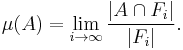 \mu(A)=\lim_{i\to\infty}{|A\cap F_i|\over|F_i|}.