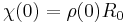  \chi(0) = \rho(0) R_0 