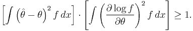 
\left[ \int \left(\hat\theta - \theta\right)^2 f \, dx \right] \cdot \left[ \int \left( \frac{\partial \log f}{\partial\theta} \right)^2 f \, dx \right] \geq 1.
