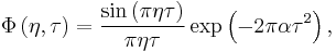 \Phi \left(\eta,\tau \right) = \frac{\sin \left(\pi \eta \tau \right)}{ \pi \eta \tau }\exp \left(-2\pi \alpha \tau^2  \right), 