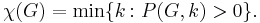 \chi (G)=\min\{ k\,\colon\,P(G,k) > 0 \}.