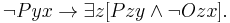 \lnot Pyx \rightarrow \exists z[Pzy \and \lnot Ozx].